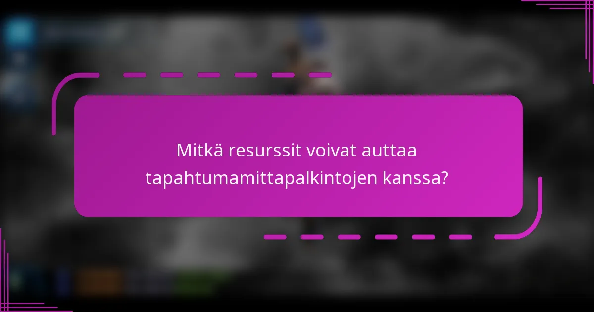 Mitkä resurssit voivat auttaa tapahtumamittapalkintojen kanssa?