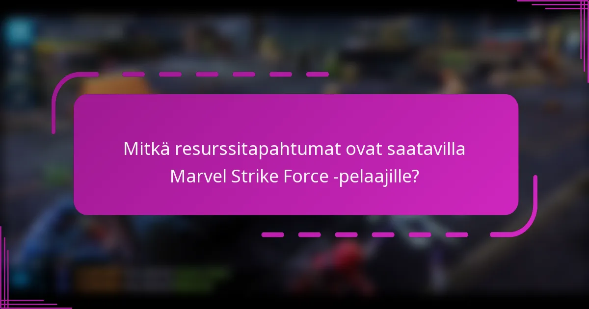 Mitkä resurssitapahtumat ovat saatavilla Marvel Strike Force -pelaajille?