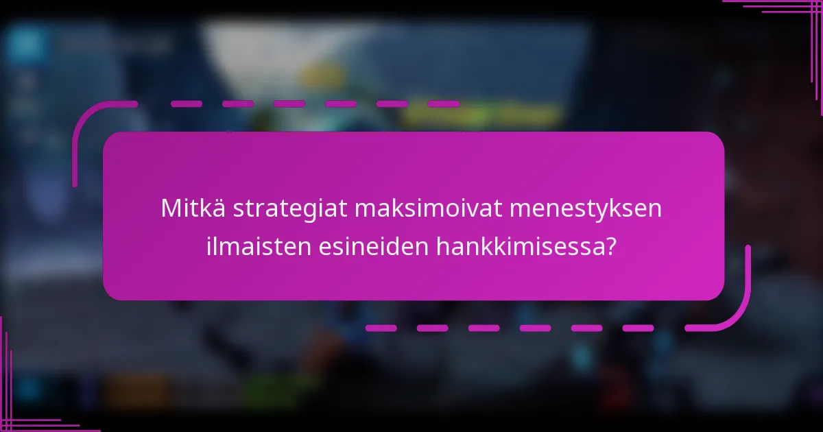 Mitkä strategiat maksimoivat menestyksen ilmaisten esineiden hankkimisessa?