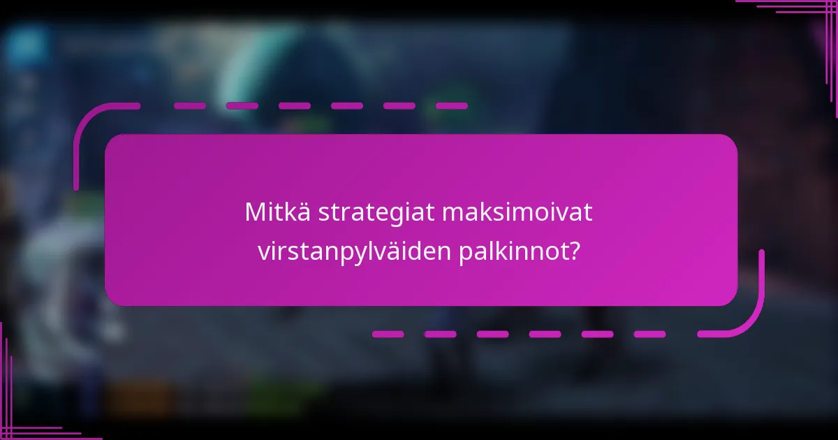 Mitkä strategiat maksimoivat virstanpylväiden palkinnot?
