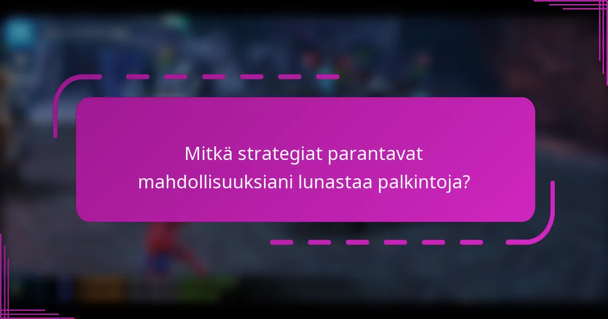 Mitkä strategiat parantavat mahdollisuuksiani lunastaa palkintoja?