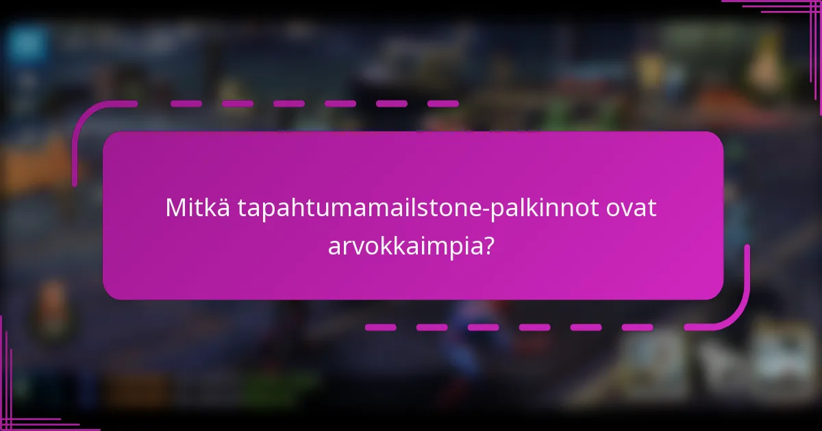 Mitkä tapahtumamailstone-palkinnot ovat arvokkaimpia?