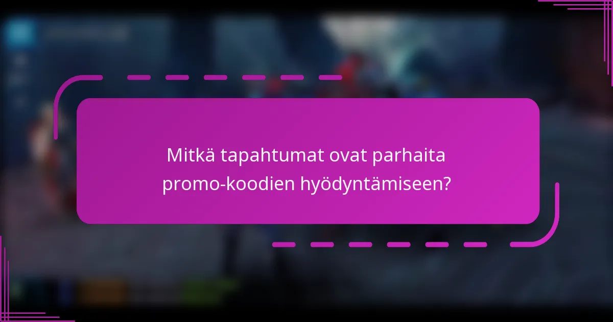 Mitkä tapahtumat ovat parhaita promo-koodien hyödyntämiseen?