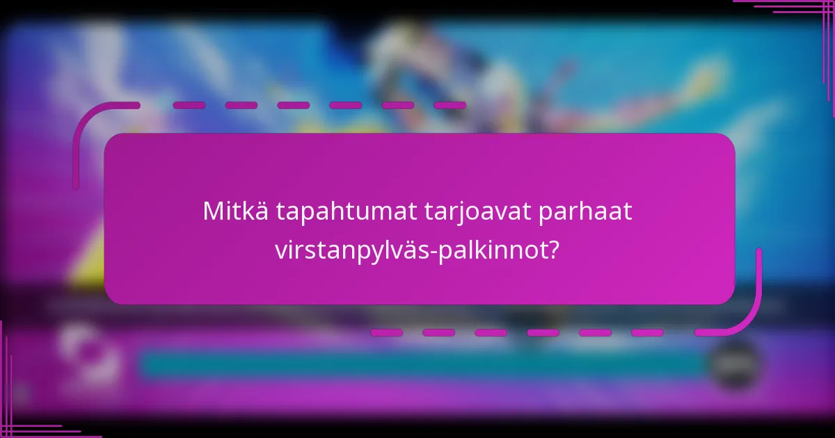 Mitkä tapahtumat tarjoavat parhaat virstanpylväs-palkinnot?