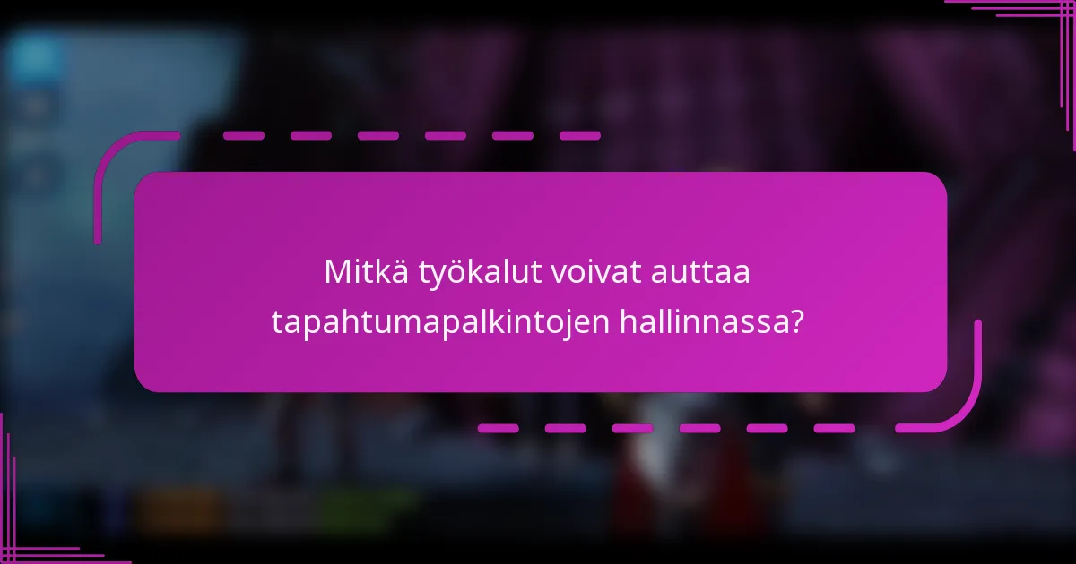Mitkä työkalut voivat auttaa tapahtumapalkintojen hallinnassa?