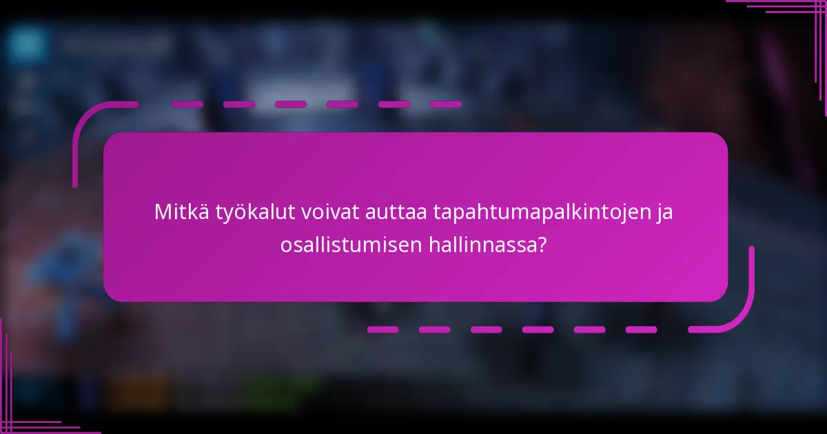 Mitkä työkalut voivat auttaa tapahtumapalkintojen ja osallistumisen hallinnassa?