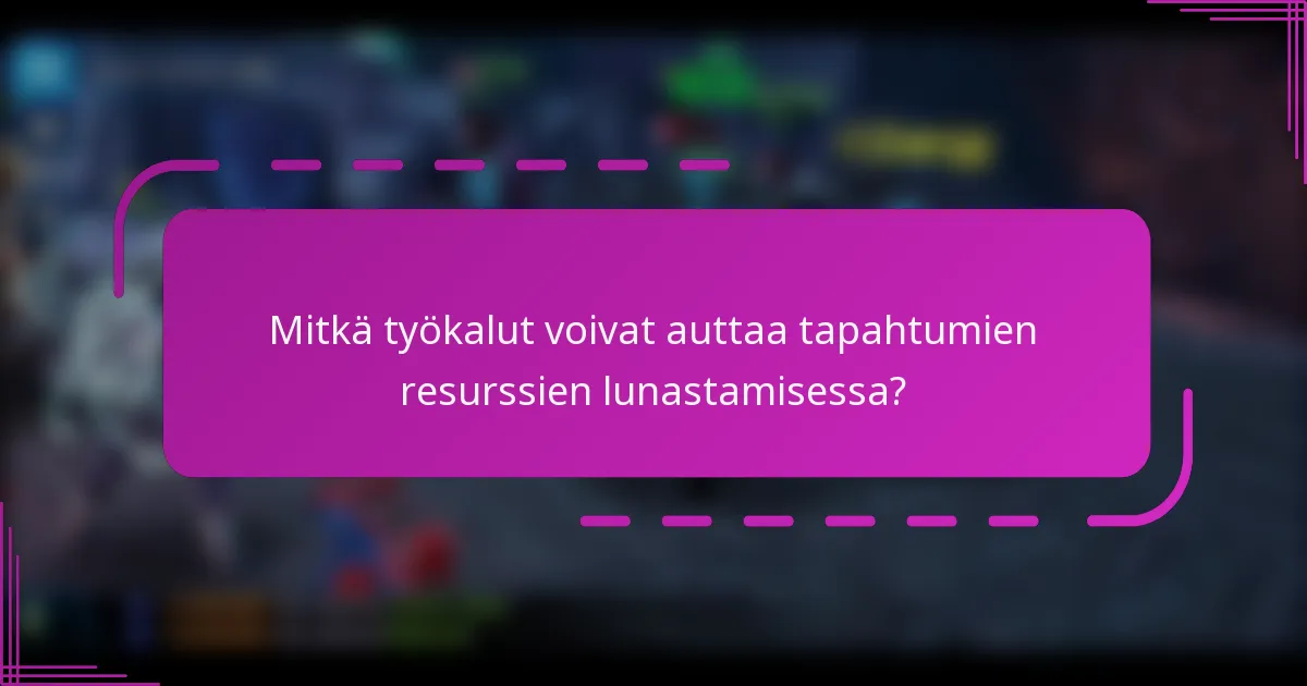 Mitkä työkalut voivat auttaa tapahtumien resurssien lunastamisessa?