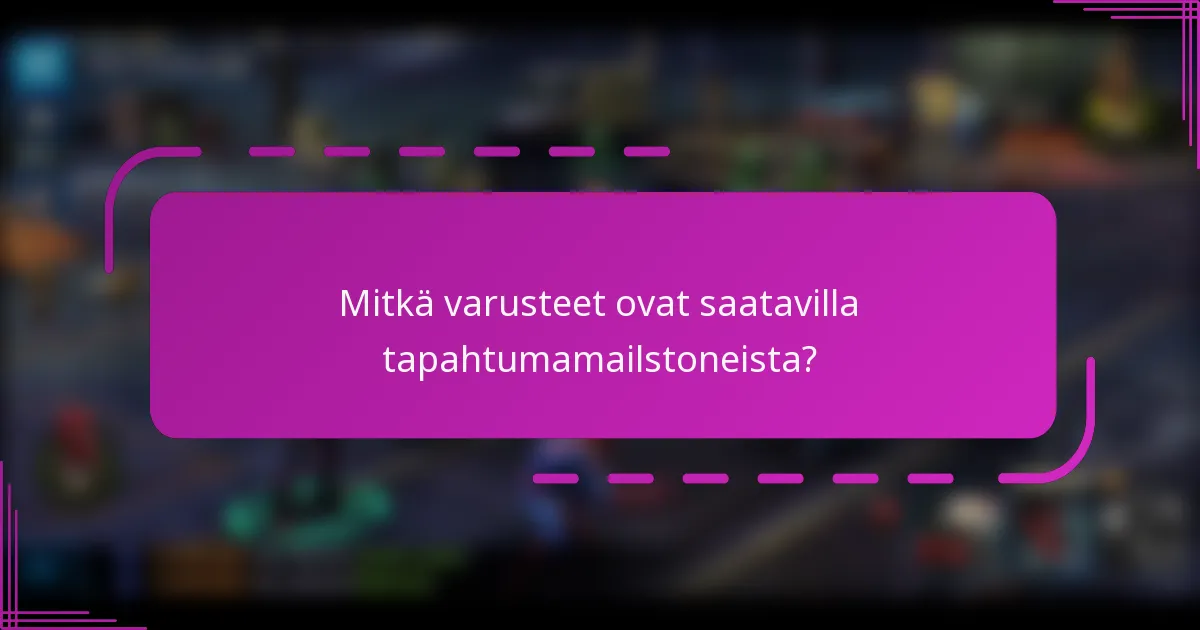 Mitkä varusteet ovat saatavilla tapahtumamailstoneista?