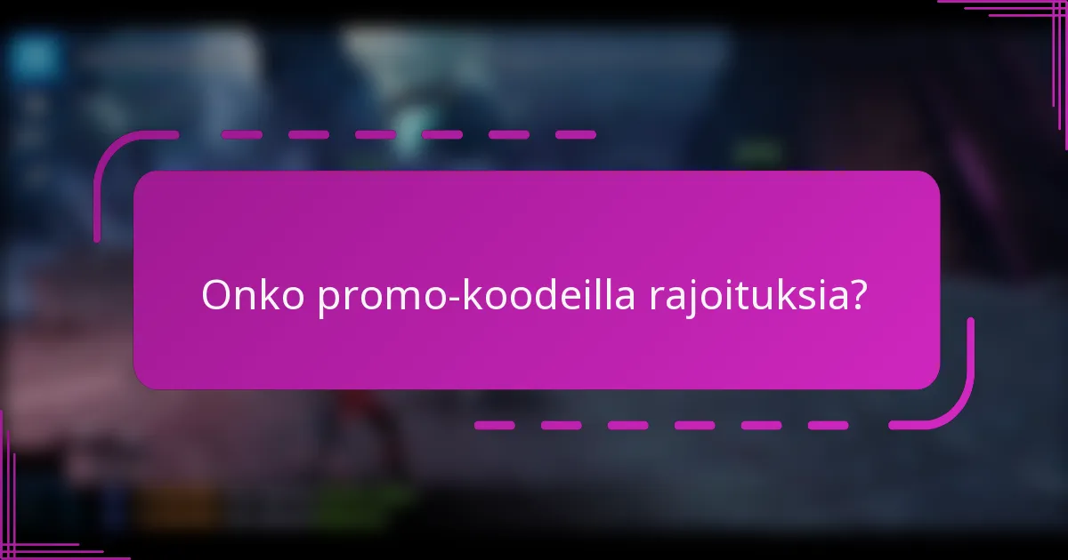 Onko promo-koodeilla rajoituksia?
